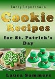 Lucky Leprechaun Cookie Recipes for St. Patrick?s Day: A Cookbook Filled With The Luck of The Irish