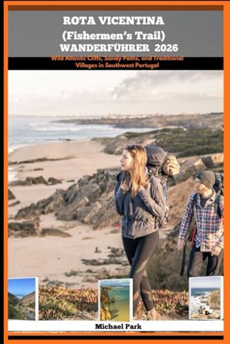 ROTA VICENTINA (FISHERMEN’S TRAIL) WANDERFÜHRER 2026: Wild Atlantic Cliffs, Sandy Paths, and Traditional Villages in Southwest Portugal