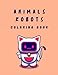 Animals Robots Coloring Book: A Cut Coloring Book For Kids And Adults More Than Cut 30 Pages For Relaxing