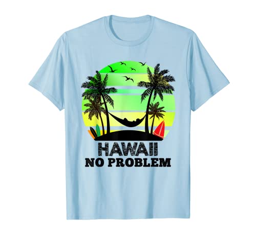 Hawaii No Problem! T-shirt de vacances hawaïennes amusant T-Shirt