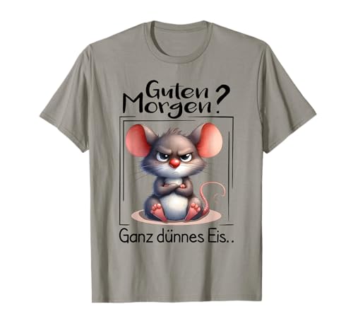 Guten Morgen? Ganz Dünnes Eis Morgenmuffel Lustige Maus T-Shirt