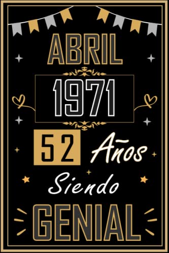 CUADERNO, ABRIL 1971 52 AÑOS SIENDO GENIAL: Regalo de 52 cumpleaños para mujeres y hombres, ideas de 52 cumpleaños... un cumpleaños... divertido, ... regalo de 52 cumpleaños para él/ella.