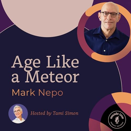 Mark Nepo: Age Like a Meteor