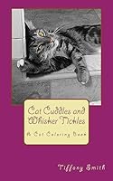 Cat Cuddles and Whisker Tickles: A Cat Coloring Book 1533386412 Book Cover