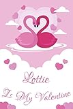  Lottie is my valentine: Personalized Notebook for lottie, Notebook valentine