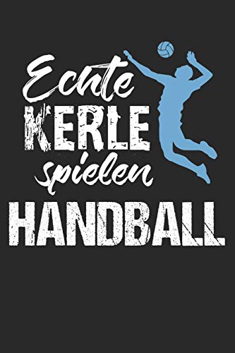 Handball Trainingsbuch: Planen, üben und umsetzen mit diesem Traingstagebuch I Führe Protokoll zu deinem Handballtraining I 6x9 Format I Motiv: Echte Kerle spielen Handball (German Edition)