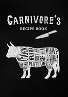 Carnivore's Recipe Book : A Blank Recipe Notebook for Carnivore's to Write in. (120 Recipe Journal) 1661316735 Book Cover