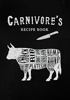 Carnivore's Recipe Book : A Blank Recipe Notebook for Carnivore's to Write in. (120 Recipe Journal)
