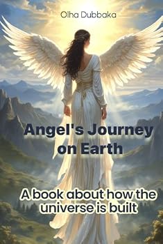 Angel's Journey on Earth: A book about how the universe is built.