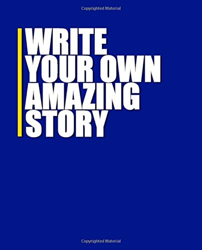 Composition Notebook: Write Your Own Amazing Story | Bold Blue Irreverent Inspirational Notebook