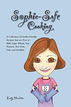 Paperback Sophie-Safe Cooking: A Collection of Family Friendly Recipes That are Free of Milk, Eggs, Wheat, Soy, Peanuts, Tree Nuts, Fish and Shellfish Book