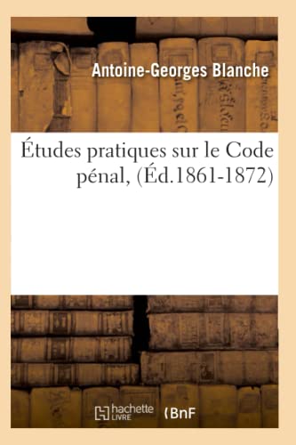 Études Pratiques Sur Le Code Pénal, (Éd.1861-1872) (Sciences Sociales) (French Edition)
