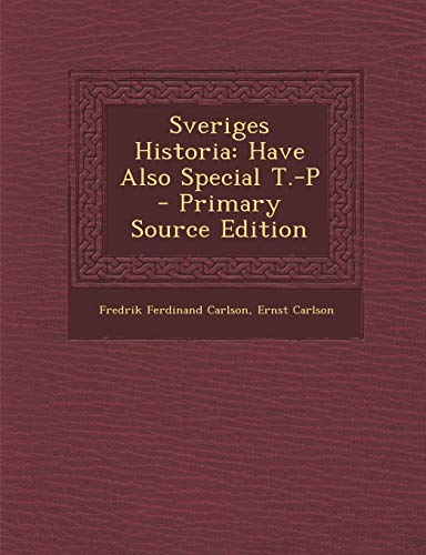 Sveriges Historia: Have Also Special T.-P (Swedish Edition)