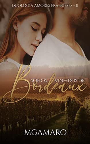 Sob Os Vinhedos de Bordeaux (Duologia Amores Franceses Livro 2)