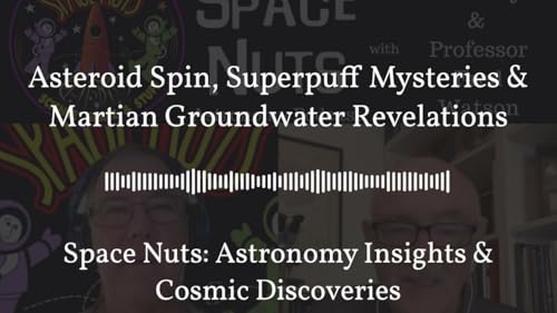 Asteroid Spin, Superpuff Mysteries & Martian Groundwater Revelations | Space Nuts: Astronomy...