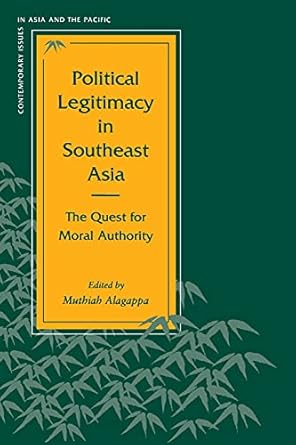 Political Legitimacy in Southeast Asia: The Quest for Moral Authority (Contemporary Issues in Asia and the Pacific)