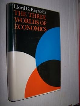 The Three Worlds of Economics (Yale Studies in Political Science,)