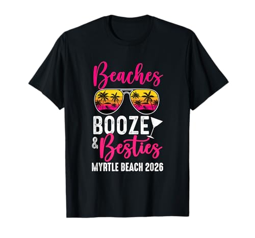Girls Weekend Trip Myrtle Beach 2026 Beaches Booze Besties T-Shirt