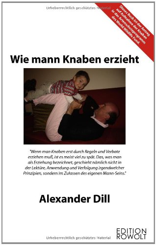 Wie mann Knaben erzieht: Der politisch inkorrekte Erziehungsratgeber