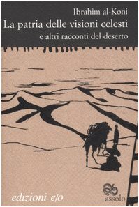 La patria delle visioni celesti e altri racconti del deserto La patria delle visioni celesti e altri racconti del deserto