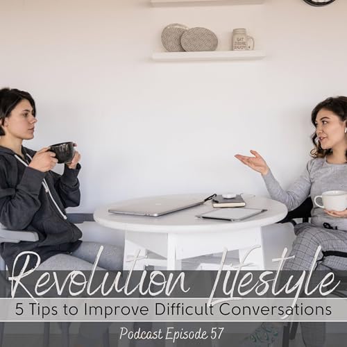 Episode 57: 5 Tips to Improve Difficult Conversations