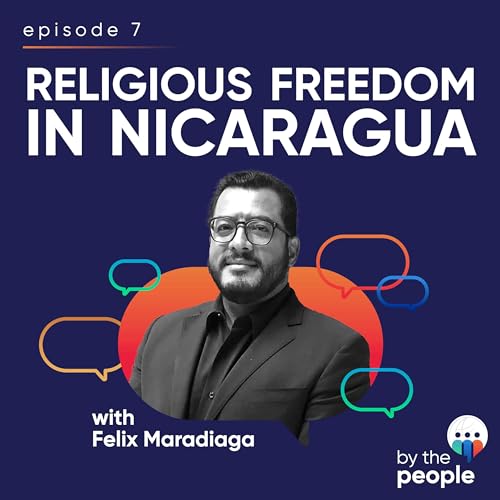 Religious Freedom in Nicaragua with Felix Maradiaga | Ep 7