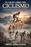 El Gran Libro del Ciclismo: De los caminos de tierra a la era del carbono y los vatios: historia, gestas y evolución del deporte de las dos ruedas (Grandes Deportes)