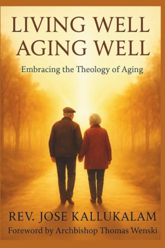 Living Well, Aging Well: Embracing the Theology of Aging