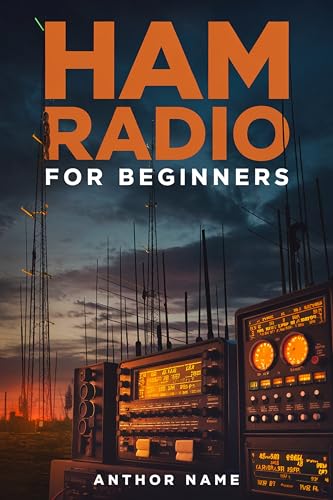 Ham Radio for Beginners: Get Licensed, Get on the Air, and Join the World's Greatest Hobby