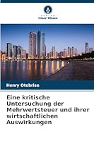 Eine kritische Untersuchung der Mehrwertsteuer und ihrer wirtschaftlichen Auswirkungen 6209264565 Book Cover
