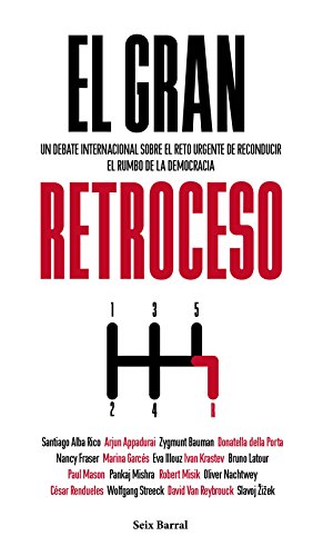 El gran retroceso: Un debate internacional sobre el reto urgente de reconducir el rumbo de la democr