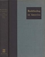 Bookbinding in America. Three Essays: Early American Bookbinding By Hand; The Rise of American Edition Binding; On the Rebinding of Old Books. B00439TAPA Book Cover