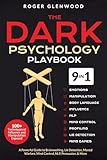 The Dark Psychology Playbook [9-in-1]: 100+ Techniques of Influence and Manipulation Exposed. A Powerful Guide to Brainwashing, Lie Detection, Mental Warfare, Mind Control, NLP, Persuasion, & More