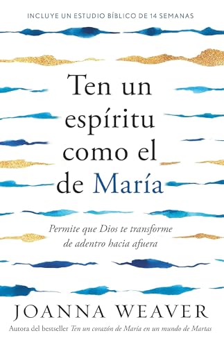 Ten un espíritu como el de María: Permite que Dios te transforme de adentro hacia afuera / Having a Mary Spirit (Spanish Edition)