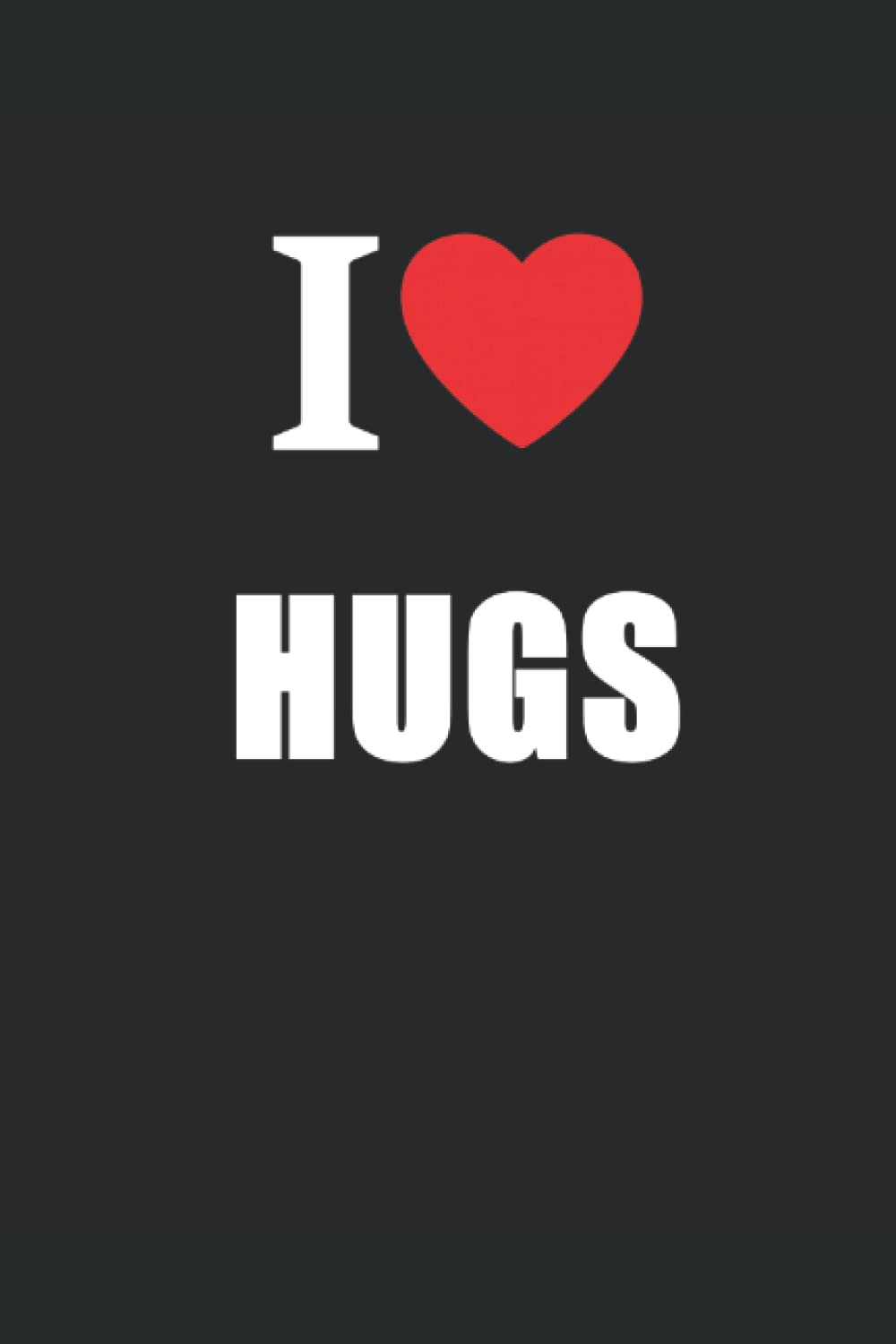 I Love Hugs: Journal Style Notebook
