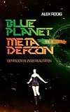 Blue Planet Meta Defcon – Teil 3: Gefangen in zwei Realitäten (German Edition)