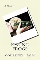 Kissing Frogs 0692394605 Book Cover