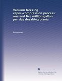 Processo di compressione del vapore di congelamento sotto vuoto: impianti di dissalazione da uno e cinque milioni di galloni al giorno