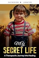 My Secret Life: A Therapeutic Journey into Healing B0D8J2Y45F Book Cover