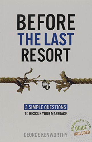 Before the Last Resort: 3 Simple Questions to Rescue Your Marriage