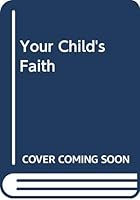 Your Child's Faith 0310202035 Book Cover