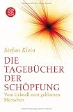 Die Tagebücher der Schöpfung: Vom Urknall zum geklonten Menschen - Dr. Stefan Klein