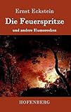 entwicklung der feuerspritzen  Die Feuerspritze: und andere Humoresken