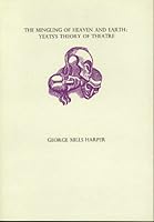 The mingling of heaven and earth: Yeats's theory of theatre (New Yeats papers) 085105269X Book Cover