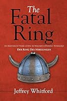 The Fatal Ring: An Irreverent Verse Guide to Wagner's Operatic Tetralogy Der Ring Des Nibelungen 1499032161 Book Cover