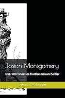 Josiah Montgomery: 1766-1850 Tennessee Frontiersman and Soldier B0CQDS5XH9 Book Cover