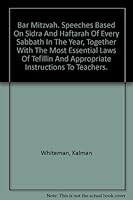 Bar Mitzvah: Speeches based on the sidra and haftarah of every Sabbath in the year, together with the most essential laws of tefillin and appropriate instructions to teachers B0006ALLBG Book Cover