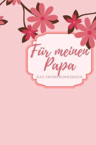 Für meinen Papa Das Erinnerungsbuch: Ein personalisiertes Buch für Väter I wunderschöne Geschenkidee für Väter I Kinder Weihnachtsgeschenke ... für Papa (German Edition)