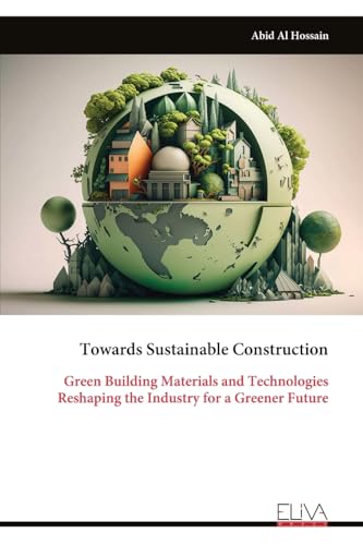Towards Sustainable Construction: Green Building Materials and Technologies Reshaping the Industry for a Greener Future