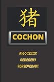 COCHON RIGOUREUX GENEREUX PERSEVERANT: Carnet de notes astrologie chinoise| Carnet personnalisé à votre signe avec pages sur les caractéristiques de votre signe|Cadeau pour les fans d’astrologie